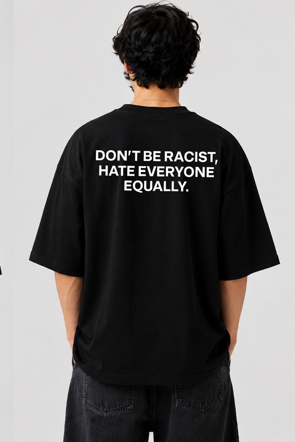 Don’t Be Racist - Oversized T-Shirt