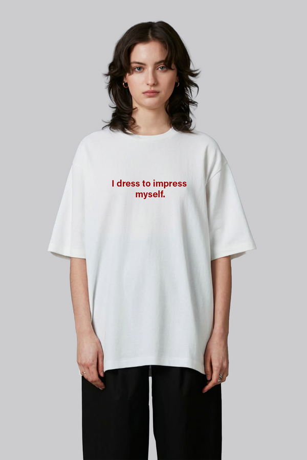I Dress To Impress Myself - Oversized T-Shirt