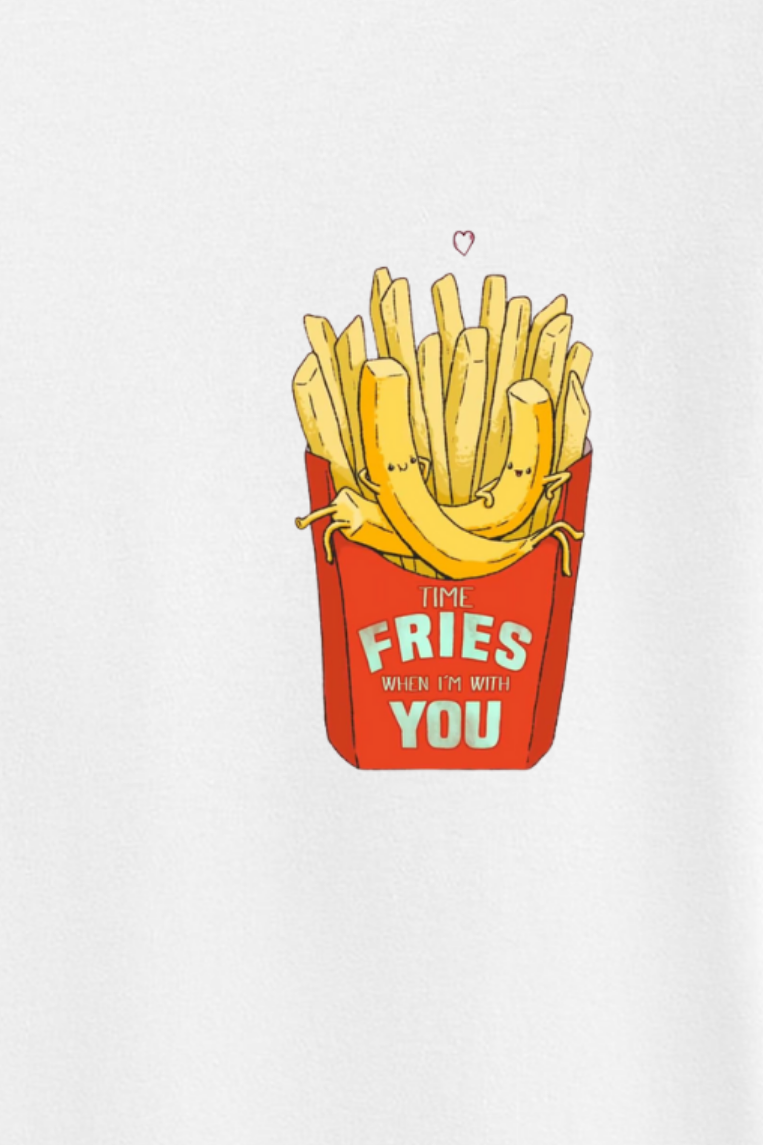 Time fries when i'm with you- Half sleeve t-shirt
