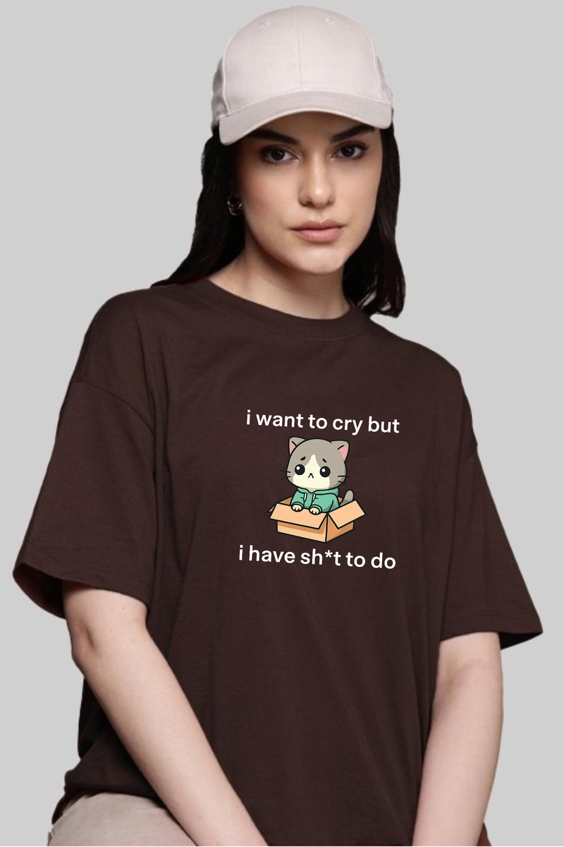 i want to cry but - Oversized T-Shirt