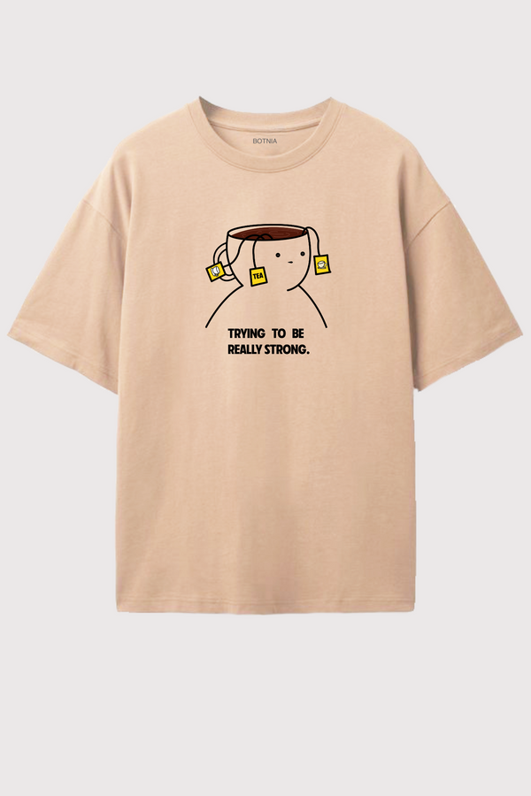 Trying To Be Really Strongr - Oversized T-shirt