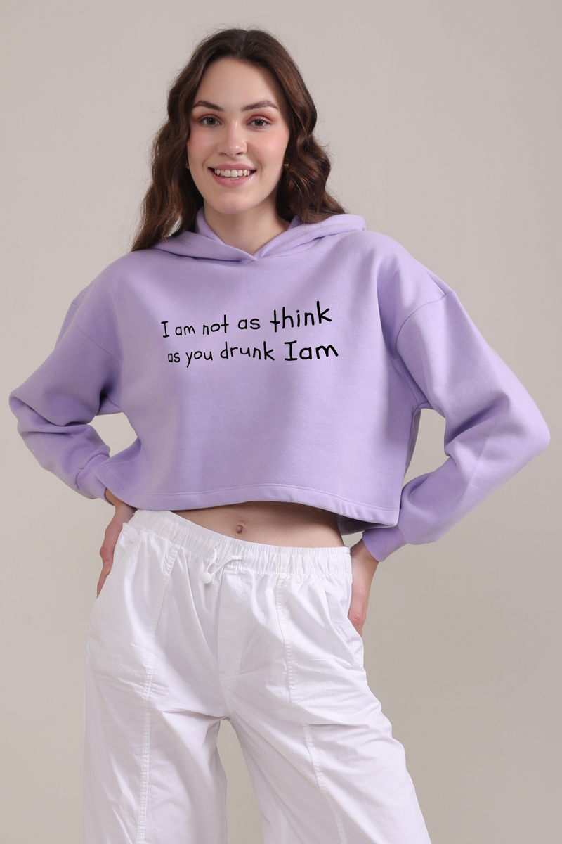 I Am Not As Think As You Drunk I Am- Crop Hoodie