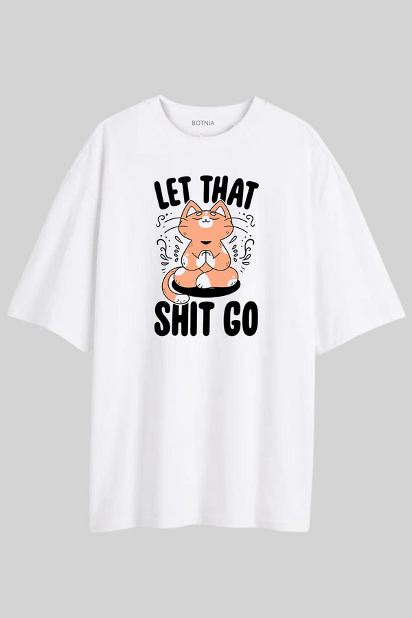 Let That S*it go- Oversized T-Shirt