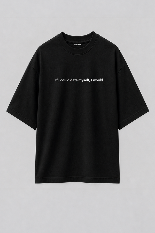 If I could date myself, I would - Oversized T-Shirt