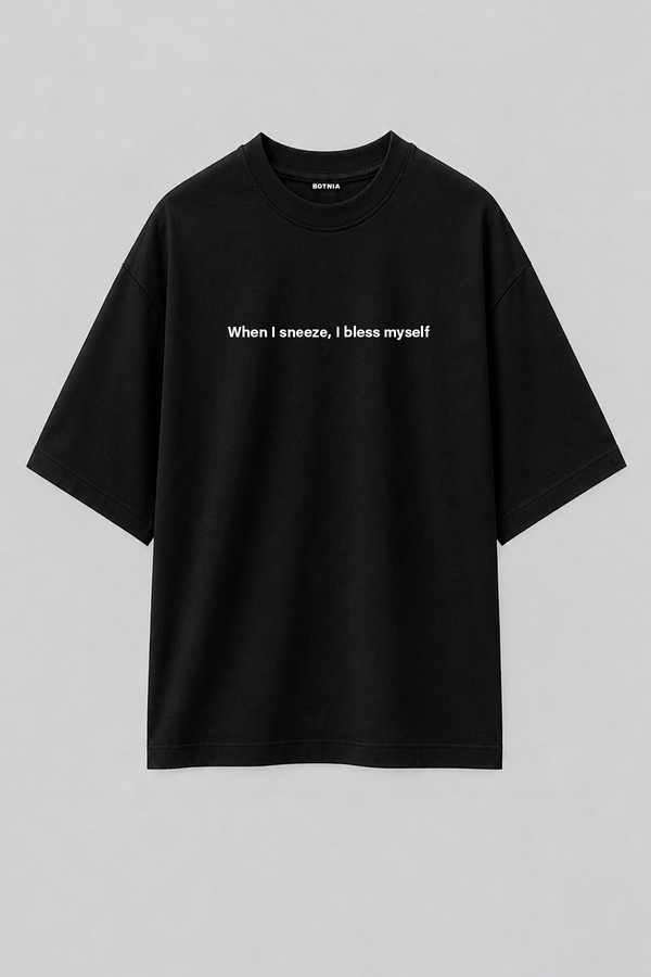 When I sneeze, I bless myself - Oversized T-Shirt