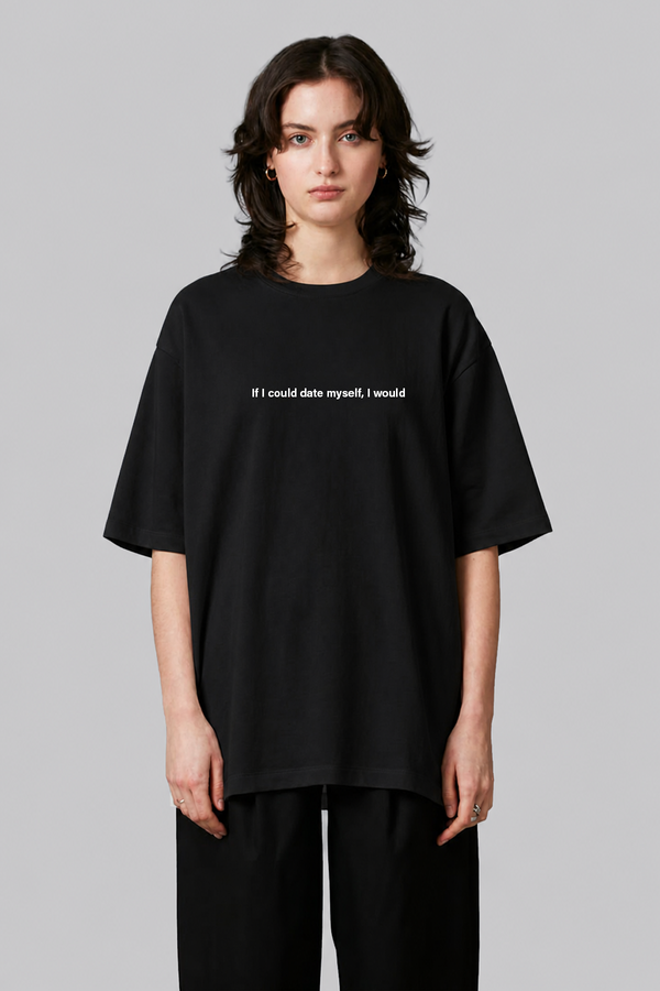 If I could date myself, I would - Oversized T-Shirt