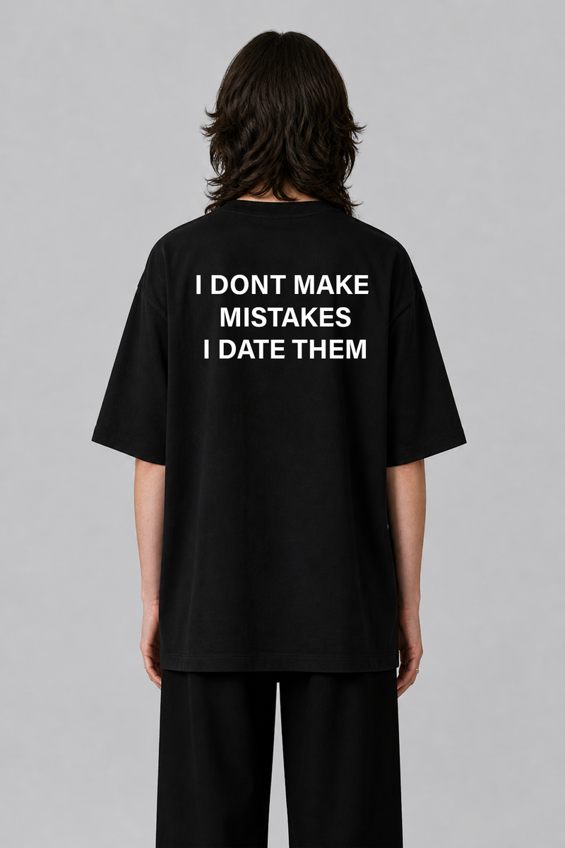 I Dont Make Mistakes - Oversized T-Shirt