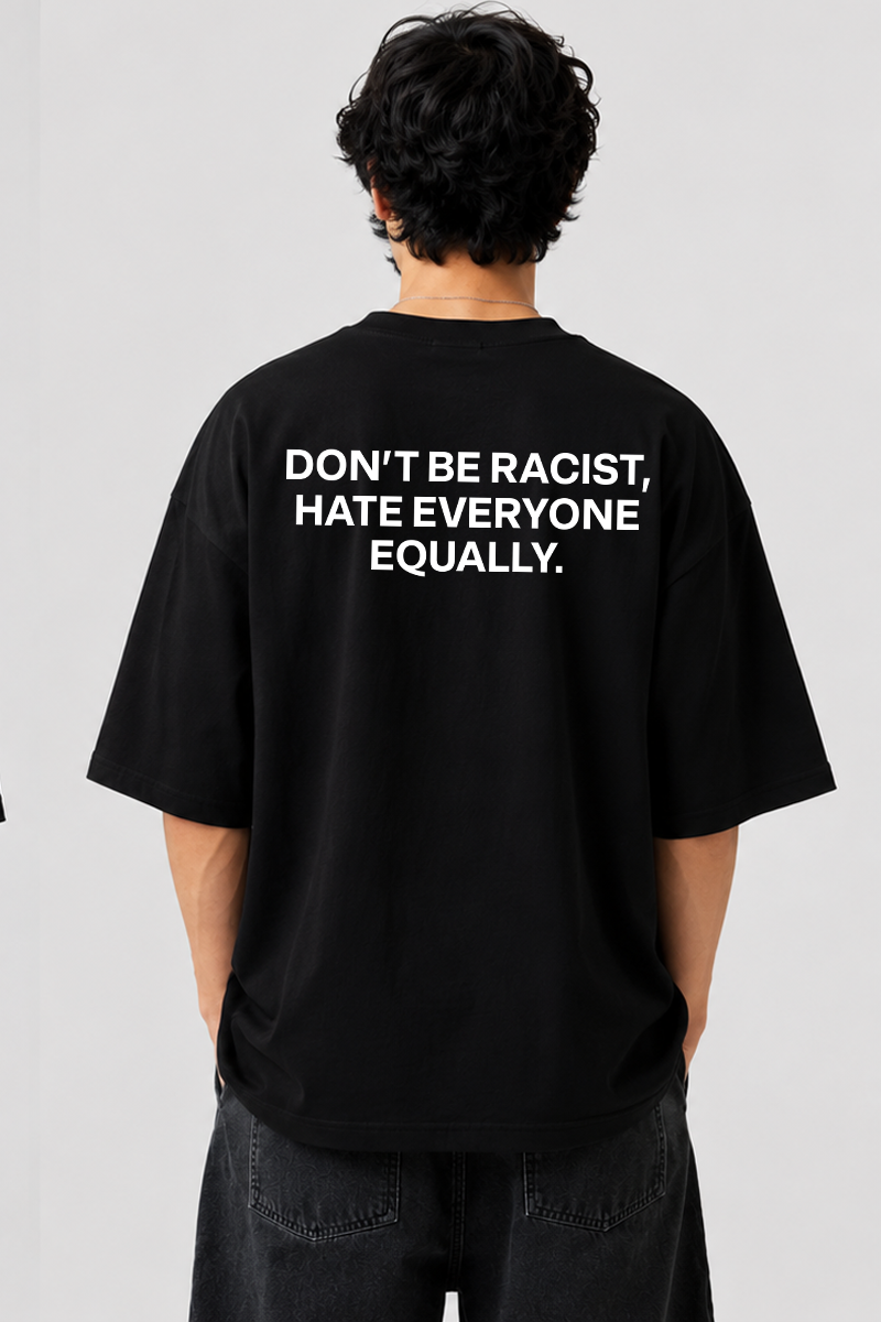 Don’t Be Racist - Oversized T-Shirt