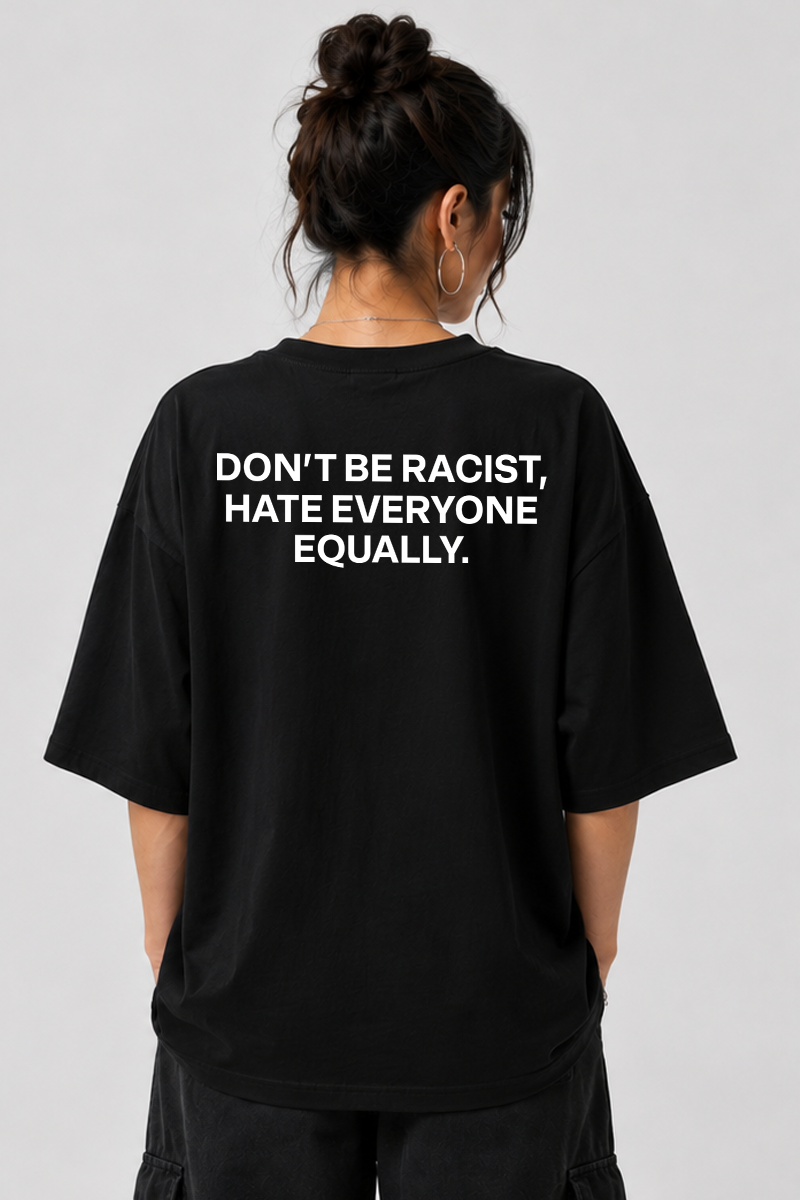 Don’t Be Racist - Oversized T-Shirt