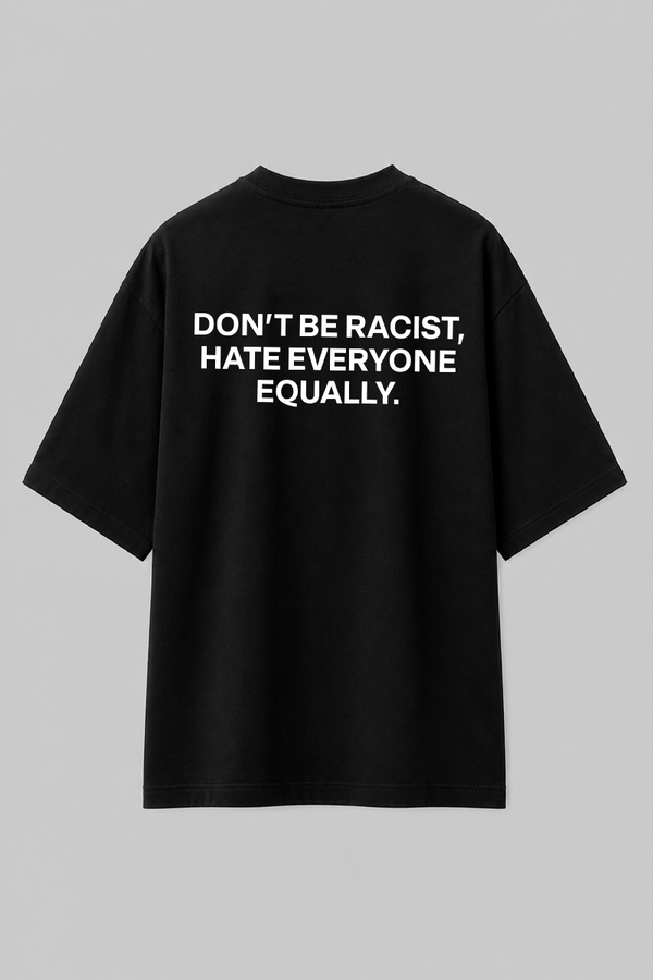 Don’t Be Racist - Oversized T-Shirt
