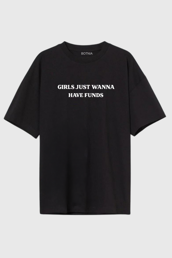 Girls Just Wanna Have Funds - Oversized T-Shirt