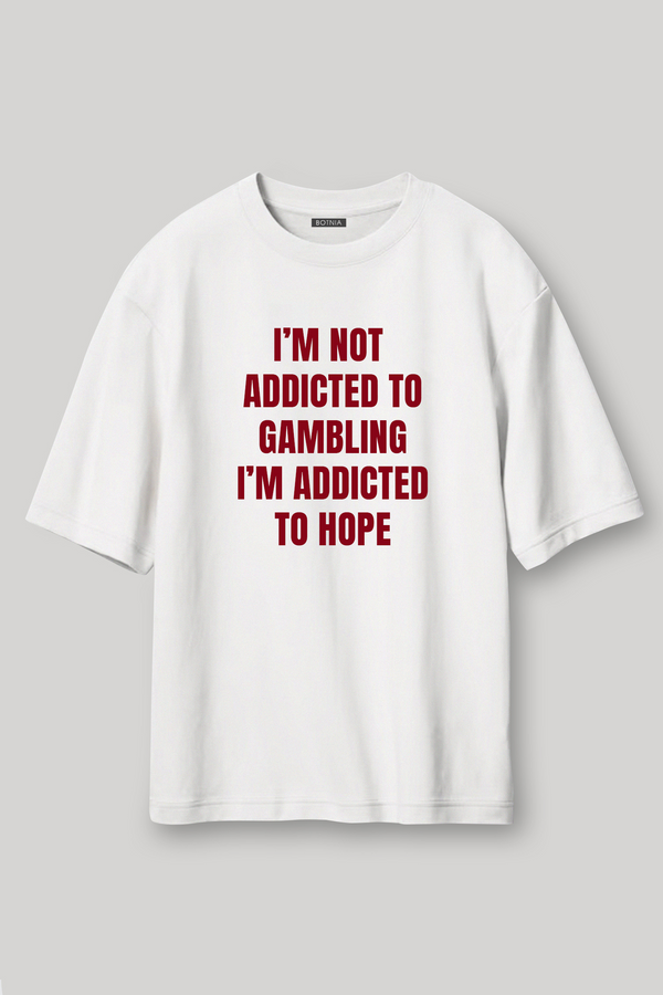 I’m Not  Addicted - Oversized T-Shirt