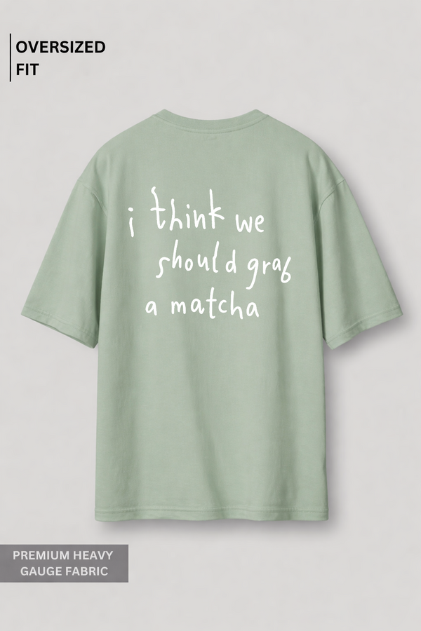 Grab A Matcha - Oversized T-Shirt