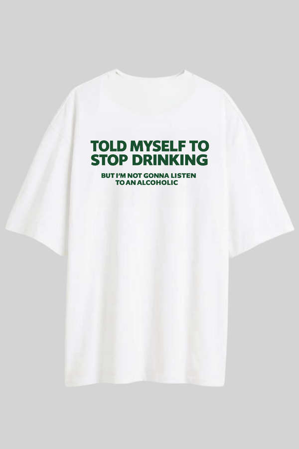 Stop Drinking - Oversized T-Shirt