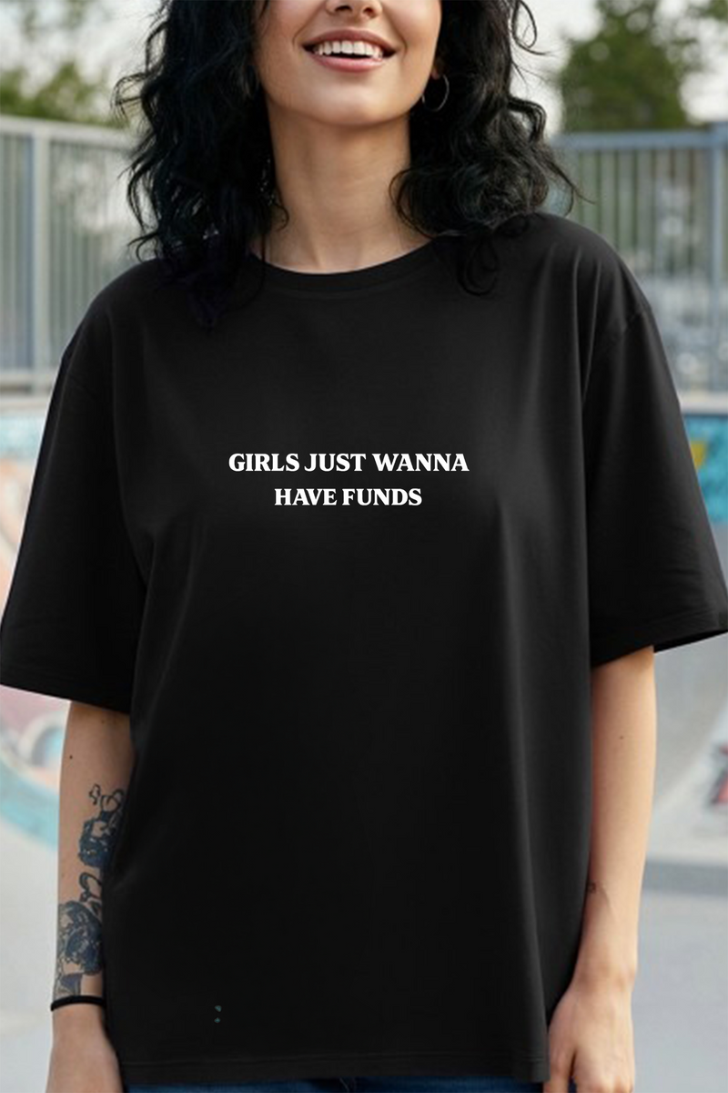 Girls Just Wanna Have Funds - Oversized T-Shirt