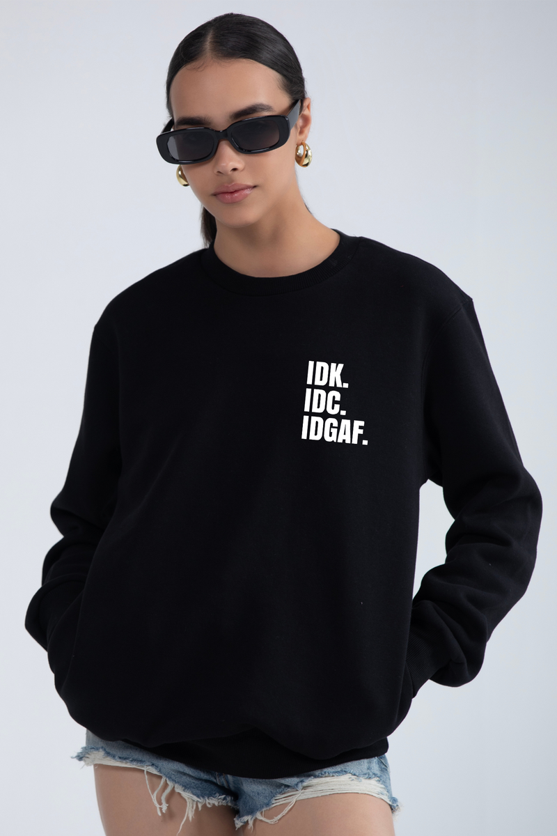 IDK. IDC. IDGAF - Oversized Sweatshirt