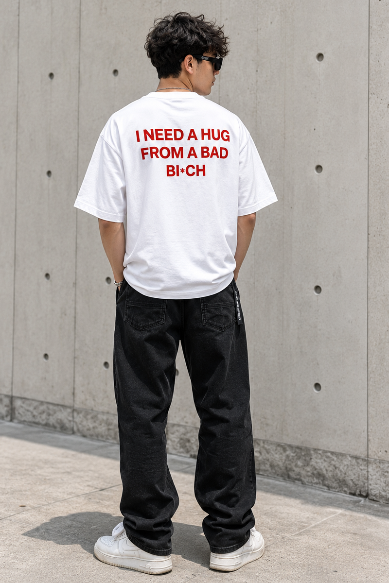I Need A Hug From A Bbad Bi*ch- Oversized T-Shirt