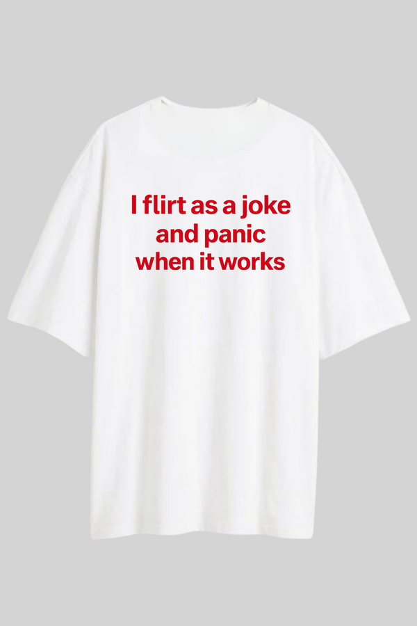 I Flirt As A Joke - Oversized T-Shirt