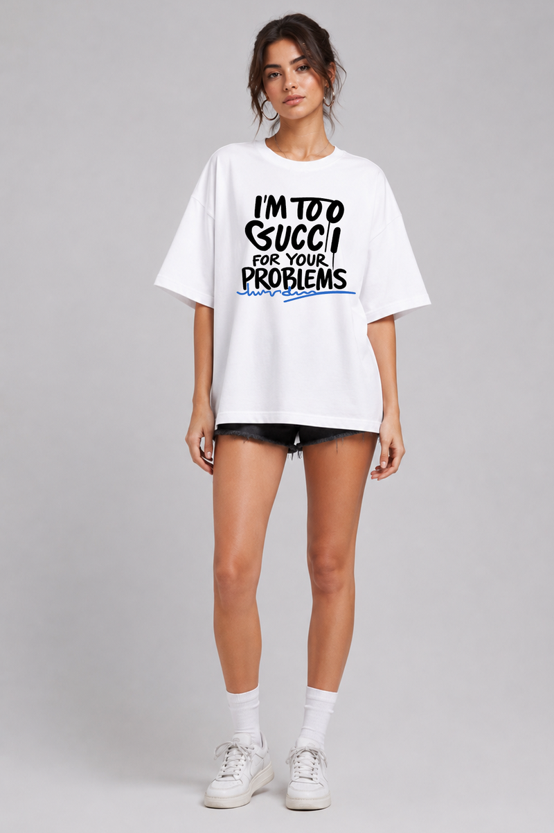 I'm Too Gucci - Oversized T-Shirt