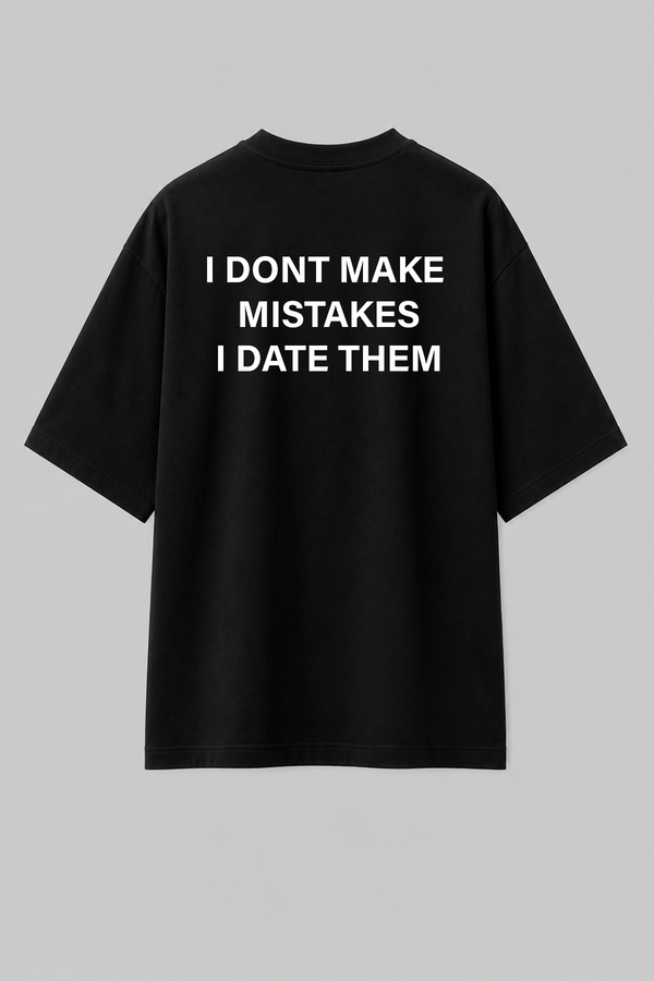 I Dont Make Mistakes - Oversized T-Shirt
