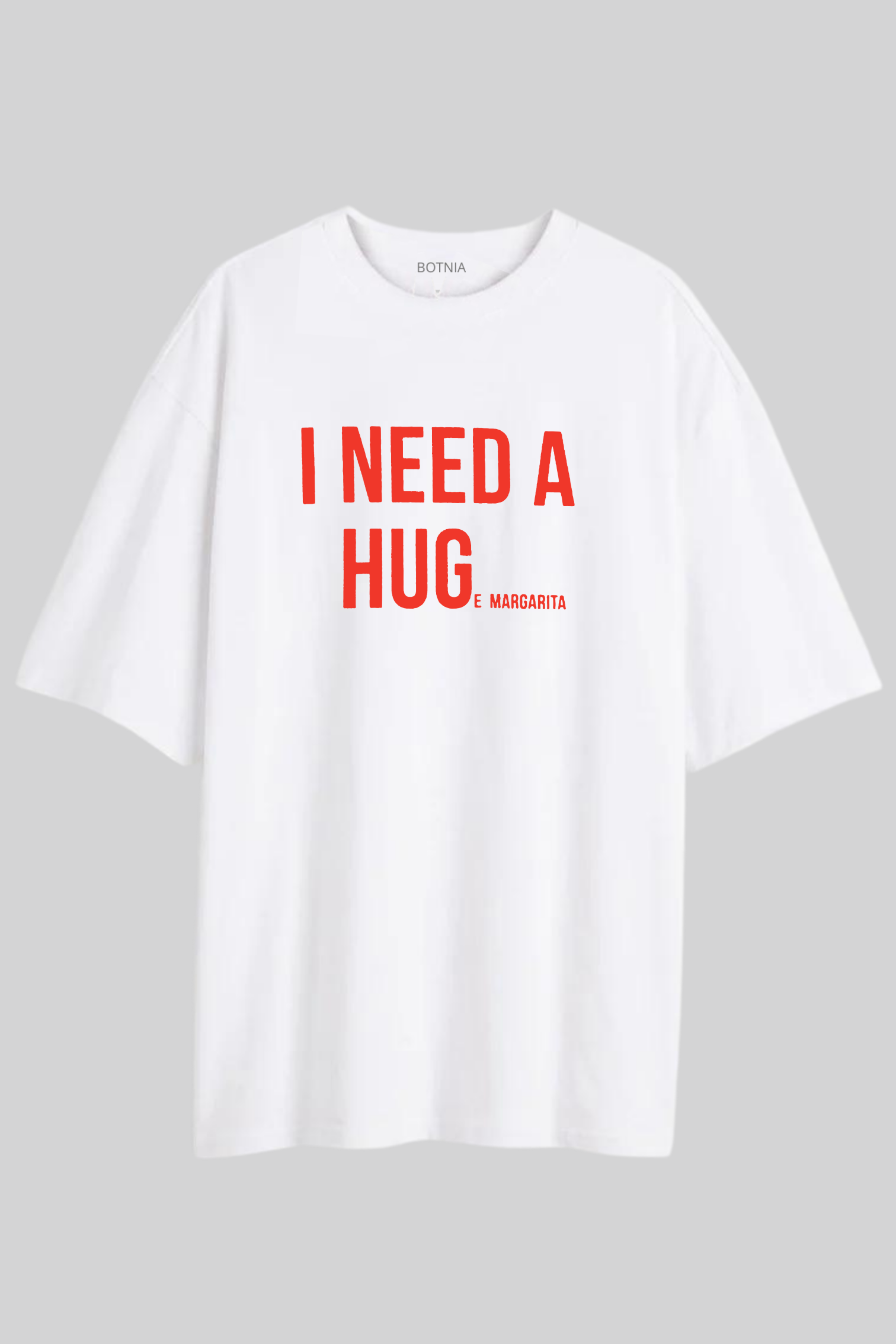 Need A Hug-E Margarita- Oversized t-shirt
