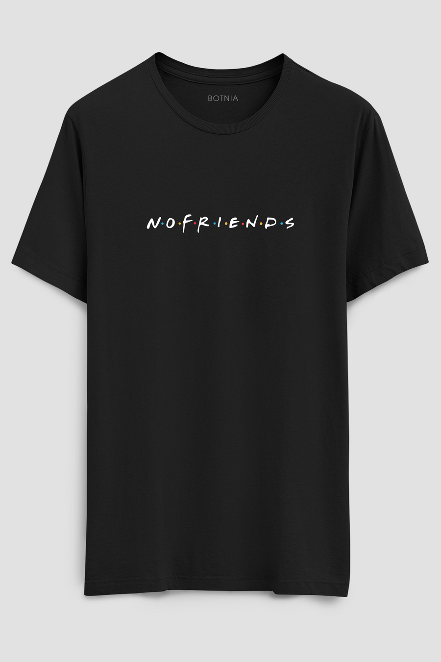 No Friends- Half sleeve t-shirt